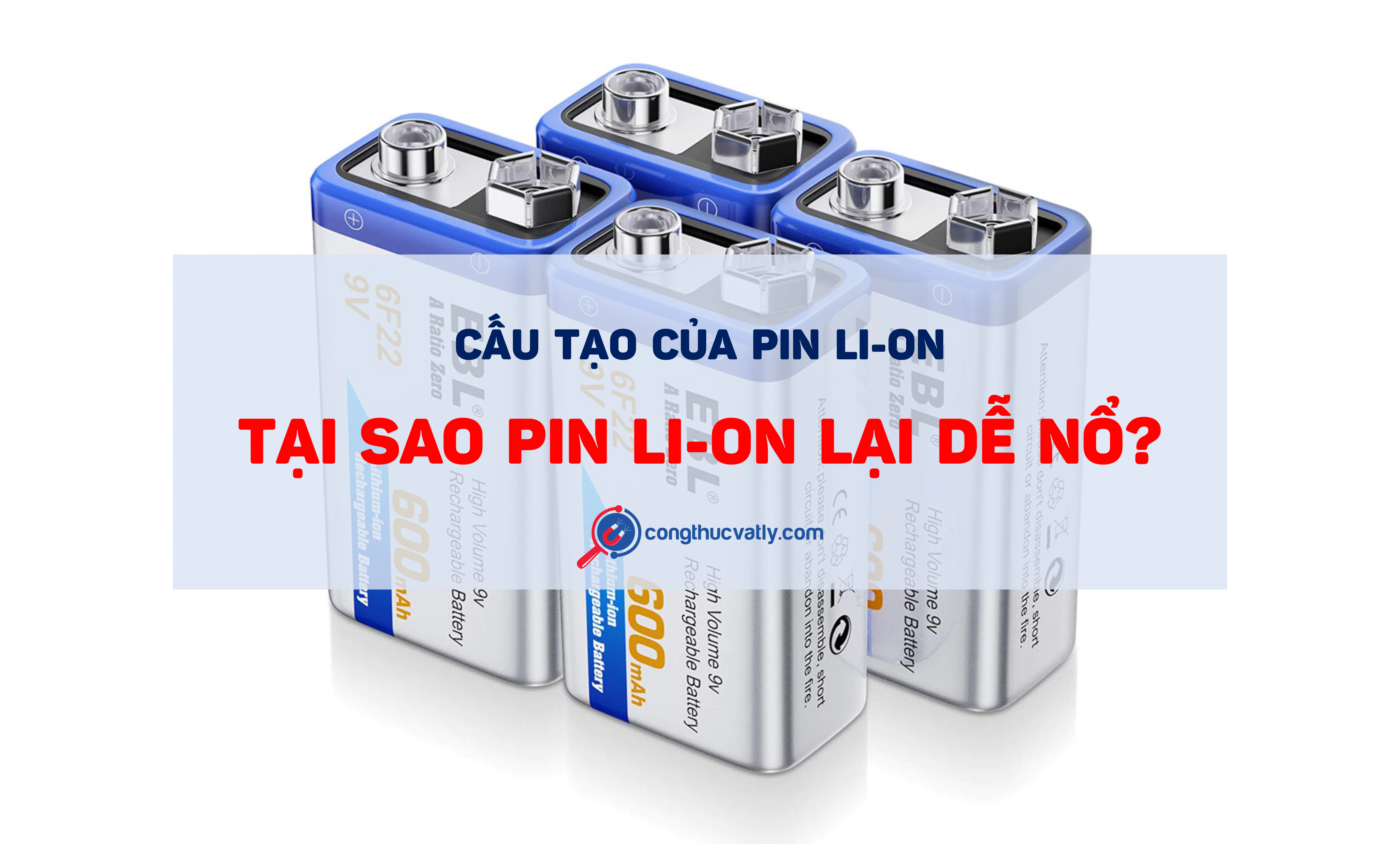 Cấu tạo pin li-on và tại sao pin li-on lại dễ nổ?