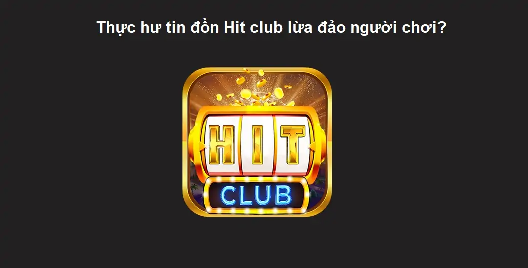 Thực hư tin đồn hit club lừa đảo người chơi 