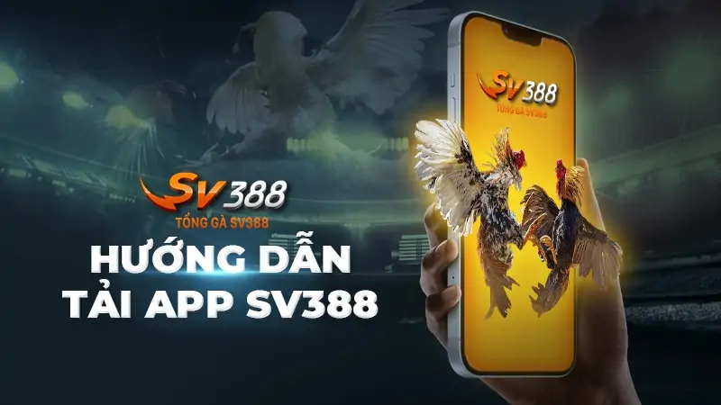 Các Bước Tải App SV388 Và Những Lưu Ý Khi Tải