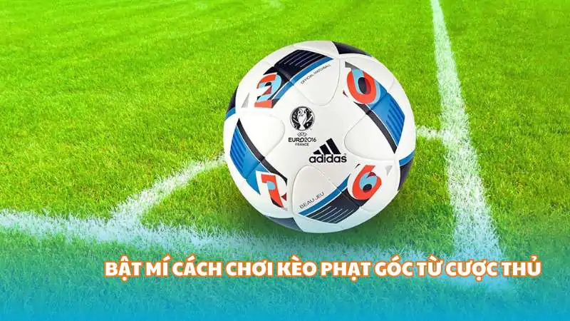 Bật mí cách chơi kèo phạt góc từ cược thủ