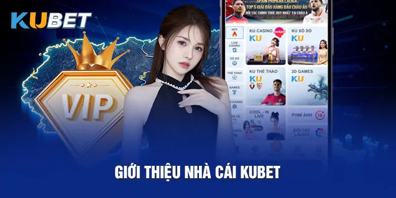 Giới Thiệu Kubet - Có Chất Lượng Toàn Diện Như Đồn Thổi? 