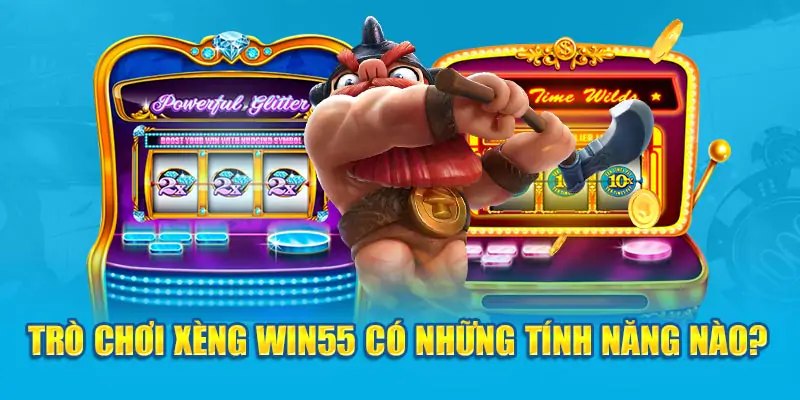 Khám Phá Sự Độc Đáo, Thú Vị Trò Chơi Xèng Win55