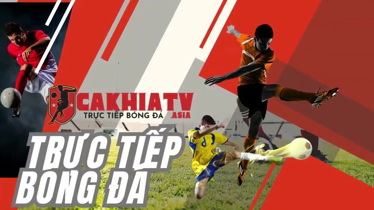 Cakhia.lol - Địa chỉ xem bóng đá trực tiếp an toàn tuyệt đối