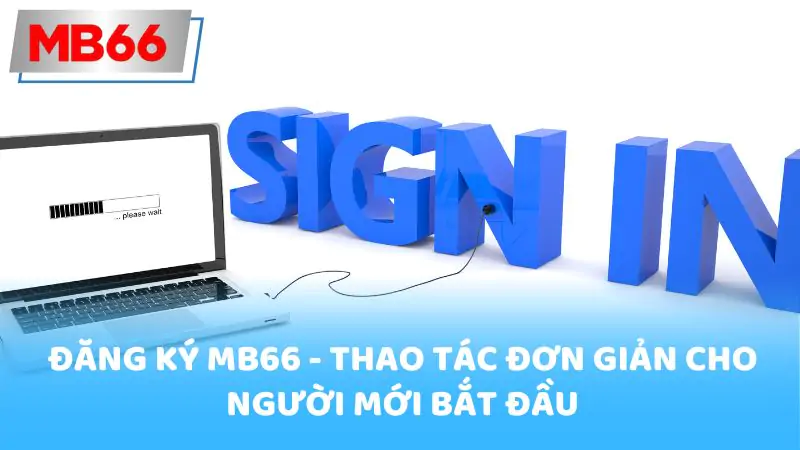 Đăng Ký MB66 - Thao Tác Đơn Giản Cho Người Mới Bắt Đầu