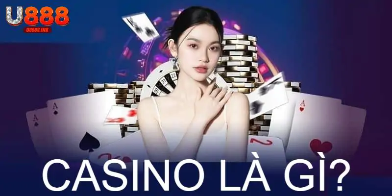 Casino Là Gì? Chơi Cá Cược Casino Ở Đâu Uy Tín?