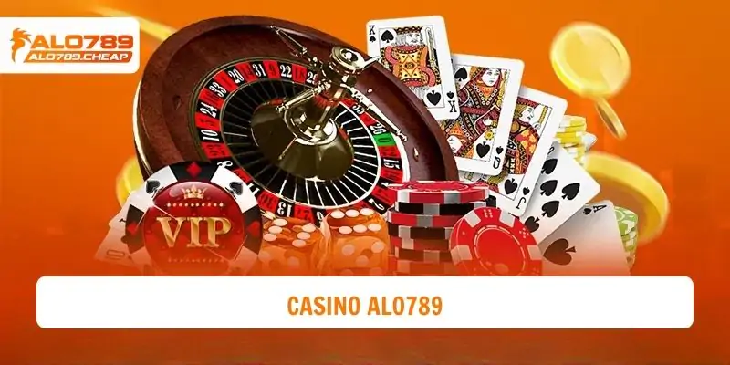 Casino Alo789 - Địa Điểm Uy Tín Cho Ai Mê Casino Trực Tuyến