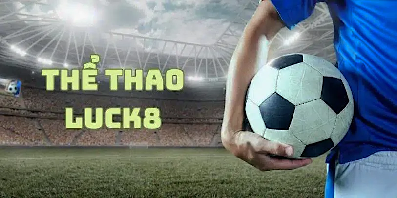 Cá cược thể thao Luck8 - Hướng dẫn chi tiết và mẹo chiến thắng