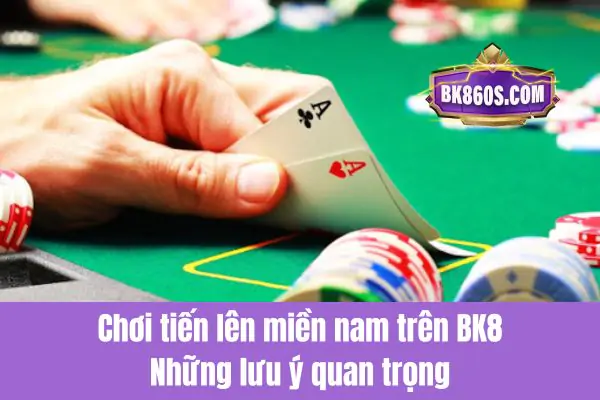 Những mẹo chơi tiến lên miền nam hiệu quả trên BK8