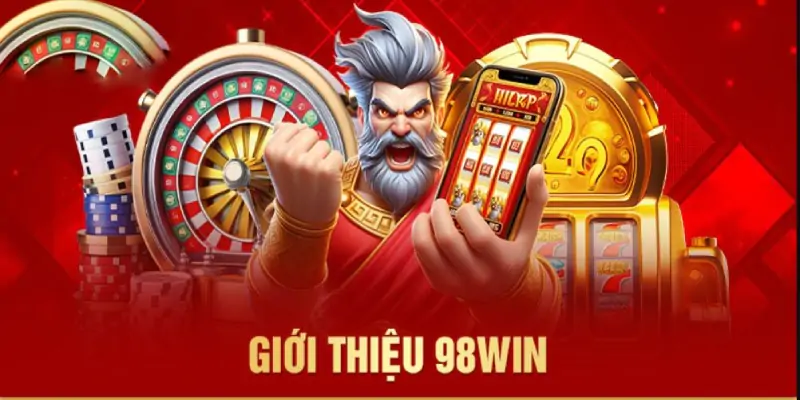 Giới Thiệu 98win - Thương Hiệu Giải Trí Đỉnh Cao Với Vô Số Ưu Đãi Lớn