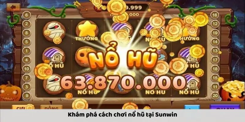 Nổ Hũ: Hướng Dẫn Chơi Và Mẹo Chiến Thắng Tại Sunwin