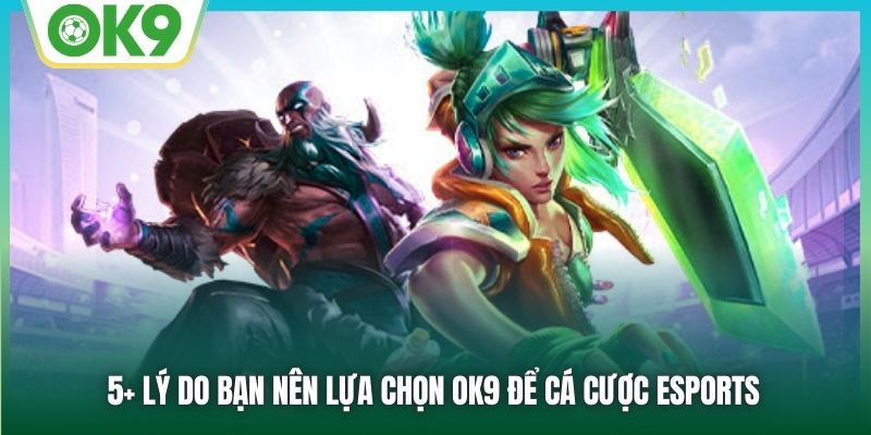 Khám Phá Thế Giới Cá Cược E-Sports: Sân Chơi Triệu Đô Tại OK9