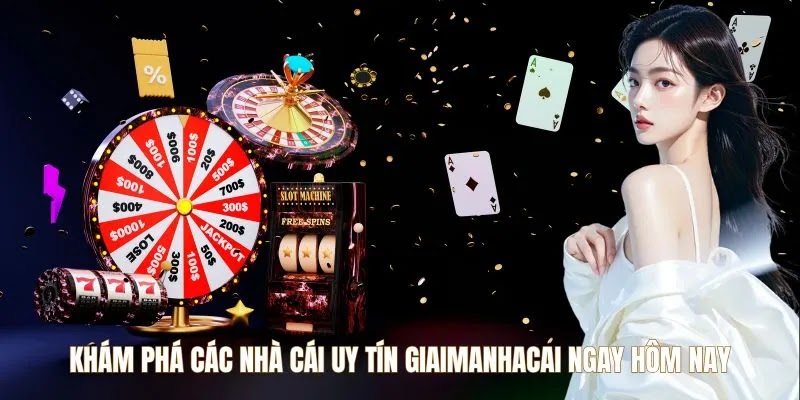 Khám Phá Các Nhà Cái Uy Tín Giaimanhacai Ngay Hôm Nay