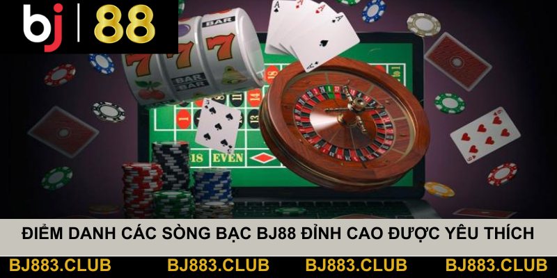 Điểm Danh Các Sòng Bạc BJ88 Đỉnh Cao Được Yêu Thích