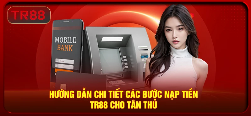 Nạp tiền TR88 qua ngân hàng: điền nội dung chuẩn, tránh sai cú pháp khiến chậm duyệt