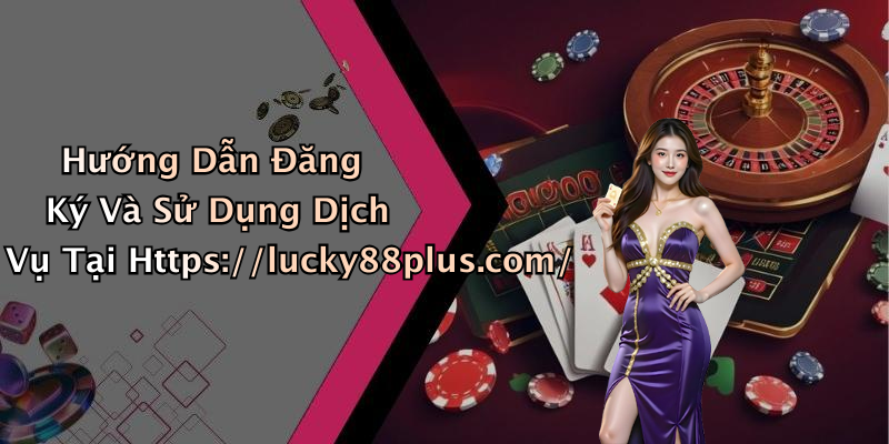 Lucky88: Trải Nghiệm Giải Trí Đỉnh Cao Với Những Trò Chơi Hấp Dẫn Nhất