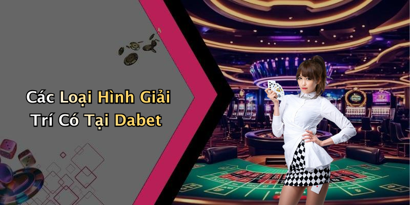Dabet: Khám Phá Thế Giới Giải Trí Trực Tuyến Kỳ Thú